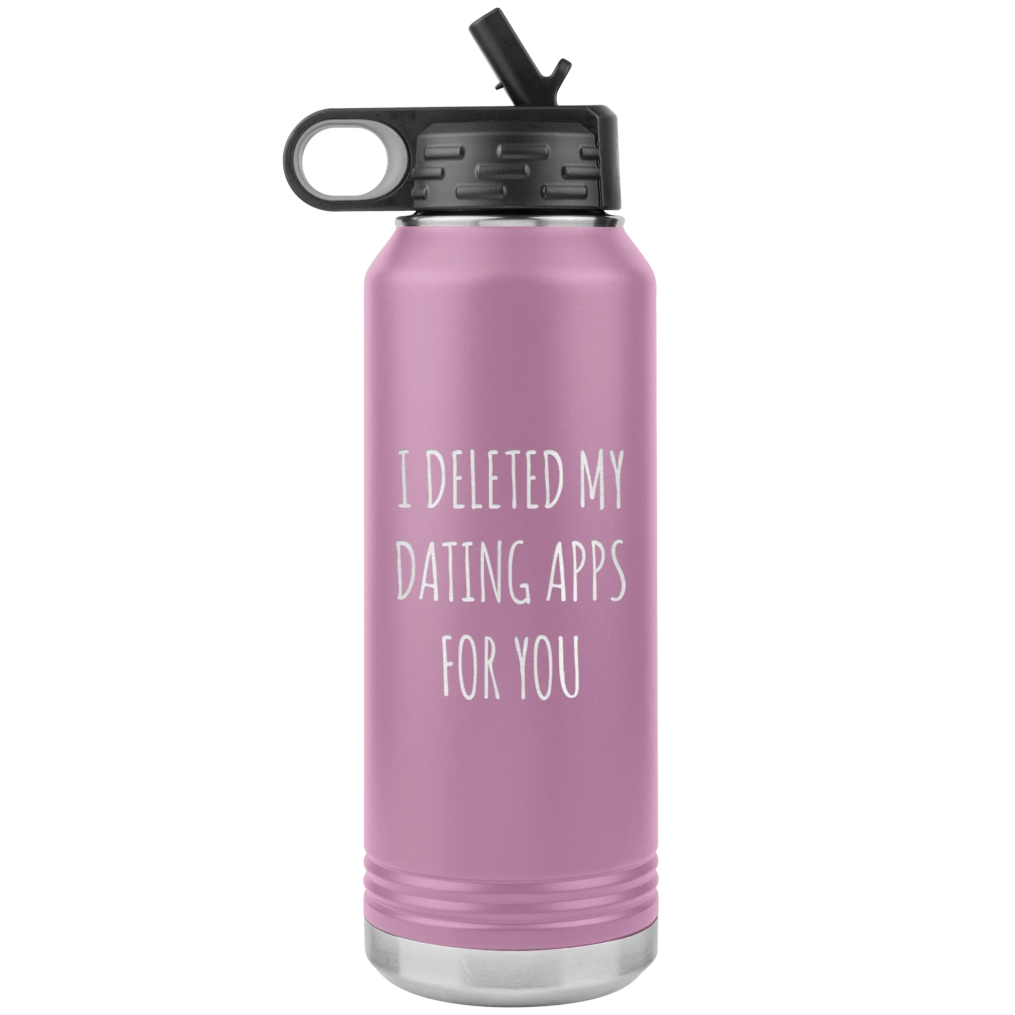 I Deleted My Dating Apps for You Funny Gift Newly Online Dating New Relationship Insulated Water Bottle 32oz BPA Free