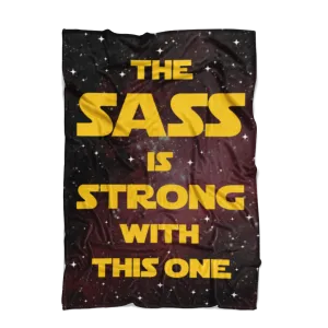 The Sass Is Strong With This One Fleece Blanket